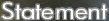 Statement