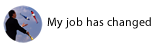 My job has changed